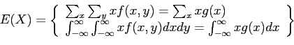 \begin{displaymath}
E(X)=\left\lbrace
\begin{array}{l}
\sum_x \sum_y xf(x,y)=\...
...dy =\int_{-\infty}^\infty xg(x)dx\\
\end{array}\right\rbrace
\end{displaymath}