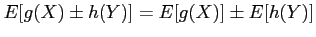 $\displaystyle E[g(X)\pm h(Y)]=E[g(X)] \pm E[h(Y)]
$