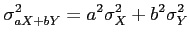 $\displaystyle \sigma_{aX+bY}^2 = a^2\sigma_X^2+b^2\sigma_Y^2
$