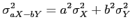 $\displaystyle \sigma_{aX-bY}^2 = a^2\sigma_X^2+b^2\sigma_Y^2
$