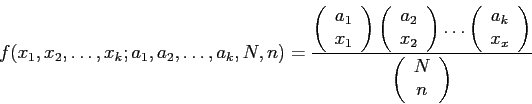 \begin{displaymath}
f(x_1,x_2, \ldots, x_k; a_1,a_2, \ldots, a_k,N,n)=
\frac{
\l...
...)
}{
\left(
\begin{array}{c}
N\\
n\\
\end{array}\right)
}
\end{displaymath}