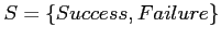 $ S = \{Success, Failure\}$