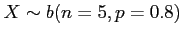 $ X\sim b(n = 5, p = 0.8)$