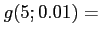 $\displaystyle g(5;0.01)=
$