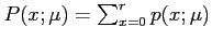 $ P(x;\mu)=\sum_{x=0}^r p(x;\mu)$