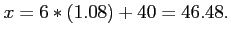 $\displaystyle x = 6*(1.08)+40 = 46.48.
$