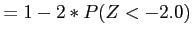 $\displaystyle =1-2*P(Z<-2.0)
$